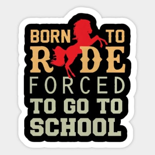 Born to ride forced to go to school Sticker